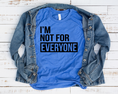 I'm Not For Everyone (1-Color)