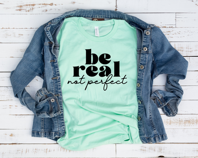 Be Real Not Perfect (1-Color)
