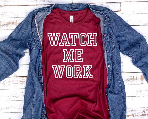 Watch Me Work (1-color)